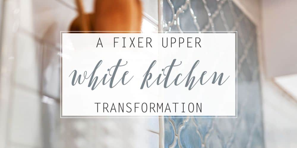 A Fixer Upper White Kitchen Transformation!