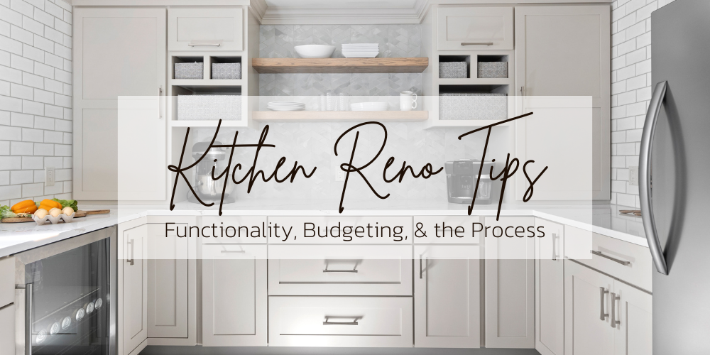 Kitchen Renovation Tips; Functionality, Budgeting, and surviving the process