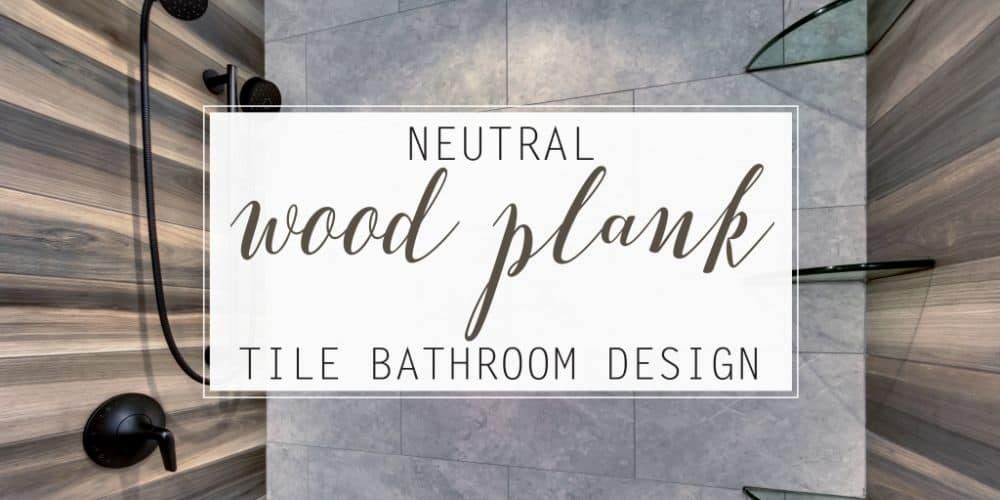 Neutral Wood Plank Tile Bathroom Design!
