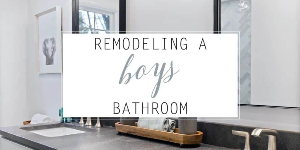 Remodeling A Boy’s Bathroom
