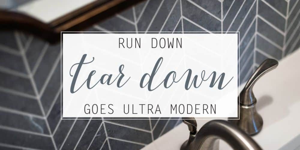Run Down Tear Down Goes Ultra Modern!