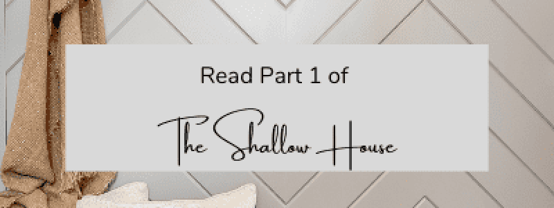 Shallow House Blog